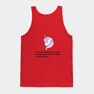 Funny Unicorn quotes:I'm not arguing, I'm just explaining why I'm right with passion Tank Top